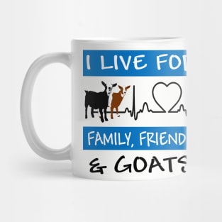 I Live For Family, Friends and GOATS! Mug